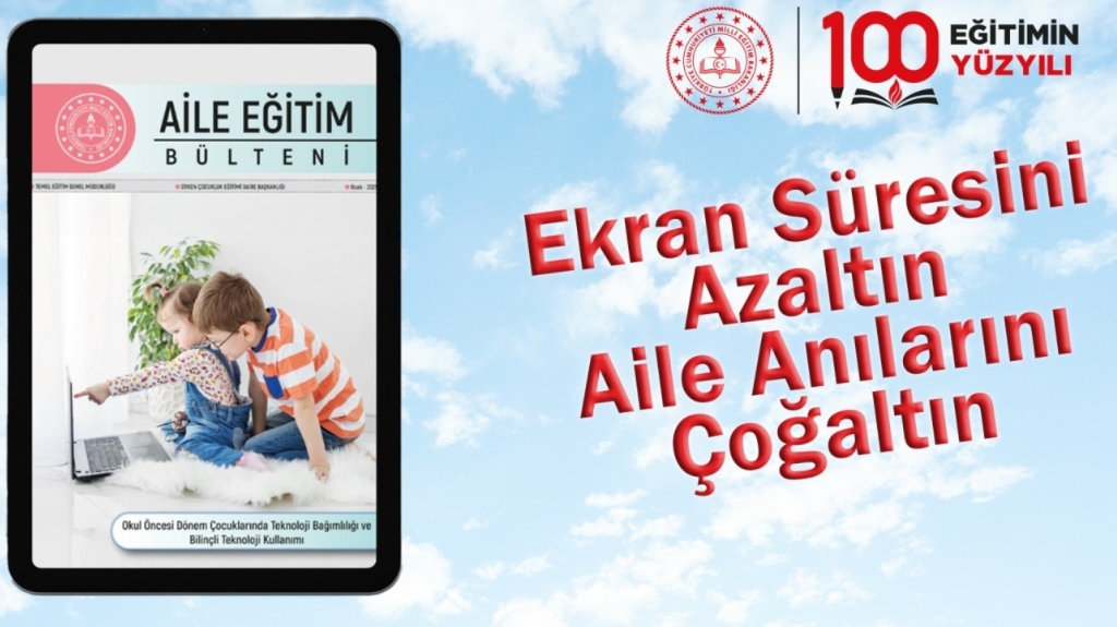 YILIN İLK "AİLE EĞİTİM BÜLTENİ"NİN GÜNDEMİ, "OKUL ÖNCESİ DÖNEM ÇOCUKLARINDA TEKNOLOJİ BAĞIMLILIĞI VE BİLİNÇLİ TEKNOLOJİ KULLANIMI"